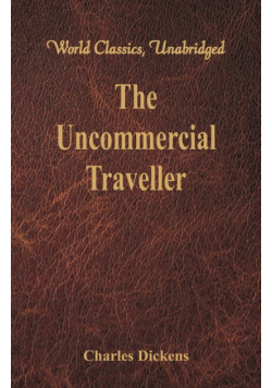 The Uncommercial Traveller (World Classics, Unabridged)