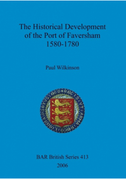 The Historical Development of the Port of Faversham 1580-1780
