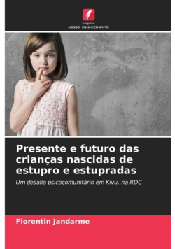 Presente e futuro das crianças nascidas de estupro e estupradas