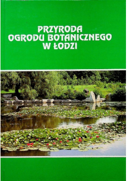 Przyroda ogrodu botanicznego w Łodzi