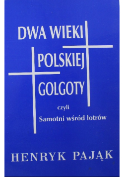 Dwa wieki polskiej golgoty czyli samotni wśród łotrów