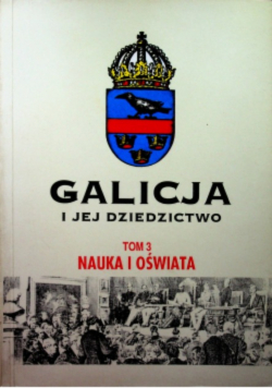 Galicja i jej dziedzictwo  tom 3