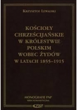 Kościoły chrześcijańskie w Królestwie Polskim wobec Żydów w latach  1855 - 1915