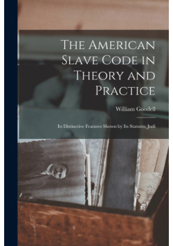 The American Slave Code in Theory and Practice