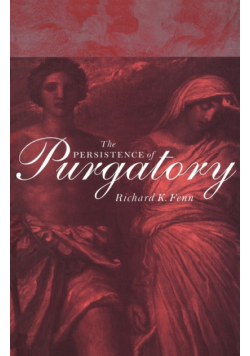 The Persistence of Purgatory the Persistence of Purgatory