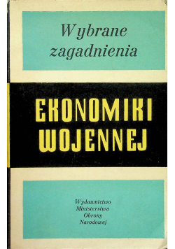 Wybrane zagadnienia ekonomiki wojennej Część I