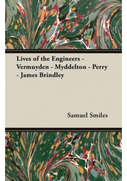 Lives of the Engineers - Vermuyden - Myddelton - Perry - James Brindley