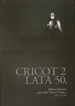 Cricot 2 lata 50 Tadeusz Kantor i początki Teatru Cricot 2