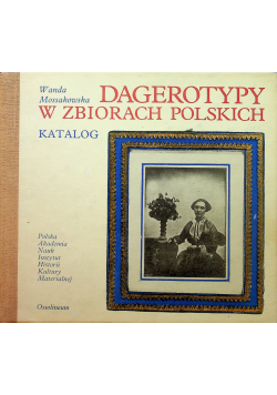 Dagerotypy w zbiorach polskich Katalog
