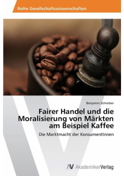 Fairer Handel und die Moralisierung von Märkten am Beispiel Kaffee