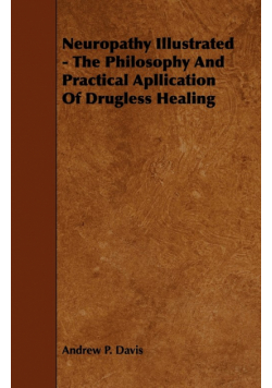 Neuropathy Illustrated - The Philosophy And Practical Apllication Of Drugless Healing