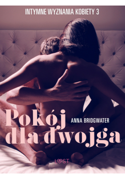 LUST. Pokój dla dwojga - Intymne wyznania kobiety 3 - opowiadanie erotyczne (#3)