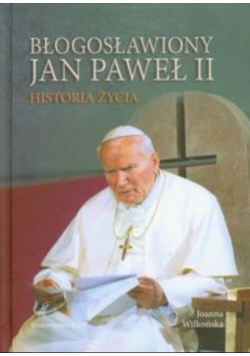Błogosławiony Jan Paweł II Historia życia