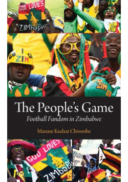 The People's Game. Football Fandom in Zimbabwe