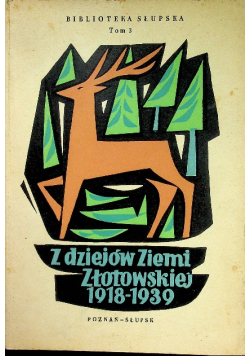 Z dziejów Ziemi Złotowskiej 1918 - 1939