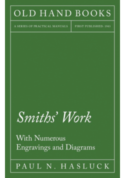 Smiths' Work - With Numerous Engravings and Diagrams