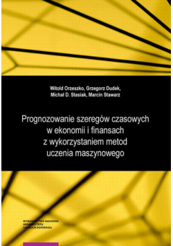 Prognozowanie szeregów czasowych w ekonomii i finansach z wykorzystaniem metod uczenia maszynowego. Wybrane modele i zastosowania