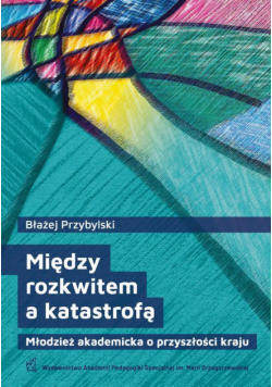 Między rozkwitem a katastrofą. Młodzież akademicka o przyszłości kraju