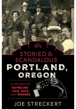 Storied & Scandalous Portland, Oregon