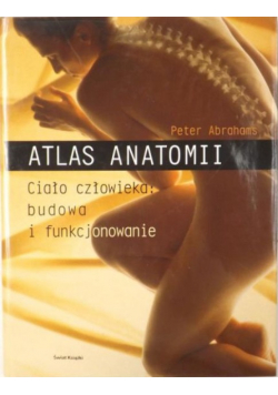 Atlas anatomii Ciało człowieka budowa i funkcjonowanie