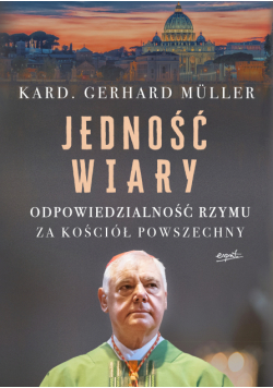 Jedność wiary. Odpowiedzialność Rzymu za Kościół powszechny
