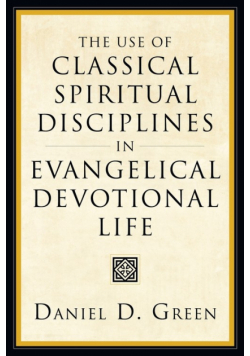The Use of Classical Spiritual Disciplines in Evangelical Devotional Life