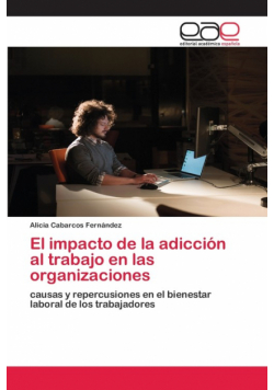 El impacto de la adicción al trabajo en las organizaciones
