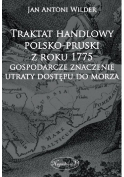 Traktat handlowy polsko - pruski z roku 1775 Gospodarcze znaczenie utraty dostępu do morza