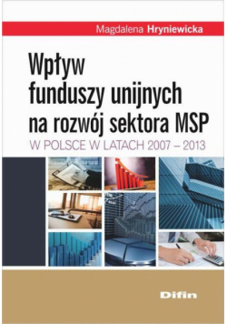 Wpływ funduszy unijnych na rozwój sektora MSP w Polsce w latach 2007-2013