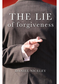 The Lie of Forgiveness