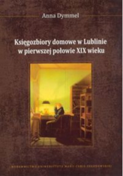 Księgozbiory domowe w Lublinie w pierwszej połowie XIX wieku