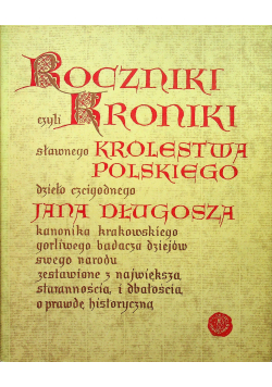Roczniki czyli Kroniki sławnego Królestwa Polskiego Księga dziewiąta