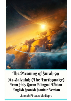The Meaning of Surah 99 Az-Zalzalah (The Earthquake) From Holy Quran Bilingual Edition English Spanish Standar Version