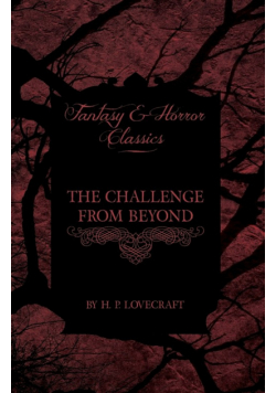 The Challenge from Beyond (Fantasy and Horror Classics);With a Dedication by George Henry Weiss