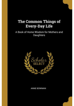 The Common Things of Every-Day Life