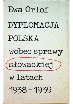 Dyplomacja Polska wobec sprawy słowackiej w latach 1938-1939