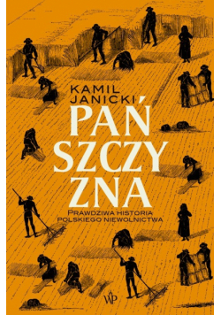 Pańszczyzna Prawdziwa historia polskiego niewolnictwa