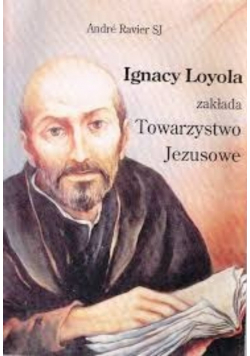 Ignacy Loyola zakłada Towarzystwo Jezusowe