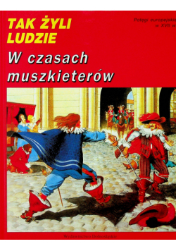 Tak żyli ludzie w czasach muszkieterów
