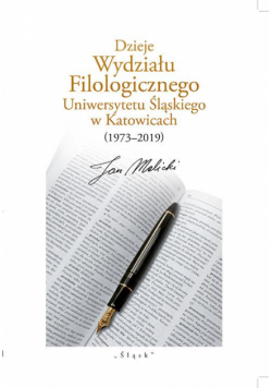 Dzieje Wydziału Filologicznego Uniwersytetu Śląskiego w Katowicach (1973–2019)