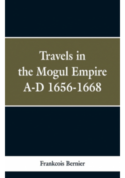 Travels in the Mogul Empire, A.D. 1656-1668