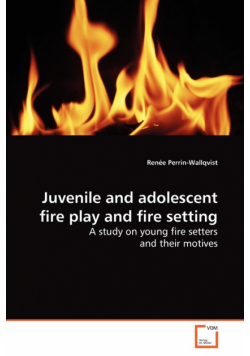 Juvenile and adolescent fire play and fire setting