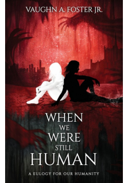 When We Were Still Human