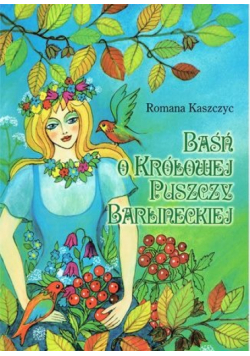 Baśń o królowej puszczy Barlineckiej dedykacja autorki