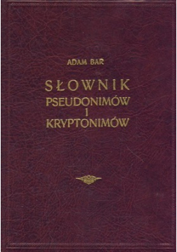Słownik pseudonimów i kryptonimów tom I  reprint z 1936 r