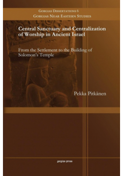 Central Sanctuary and Centralization of Worship in Ancient Israel