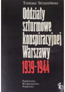 Oddziały szturmowe konspiracyjnej Warszawy 1939 1944