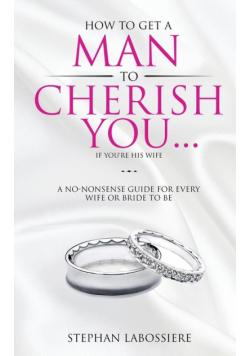 How To Get A Man To Cherish You...If You're His Wife