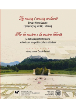 Za naszą i waszą wolność. Bitwa o Monte Cassino z perspektywy polskiej i włoskiej. Per la nostra e la vostra libertà. La battaglia di Montecassino vista da una prospettiva polacca e italiana