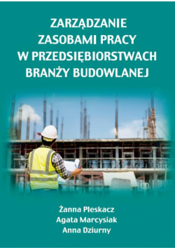 Zarządzanie zasobami pracy w przedsiębiorstwach branży budowlanej